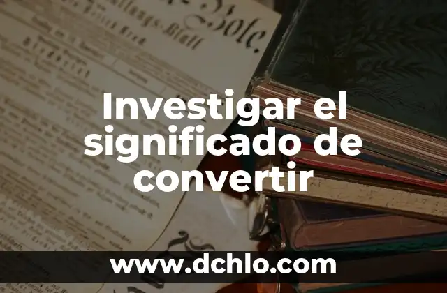 Significado de Soplamocos 6 Investigar el significado de convertir