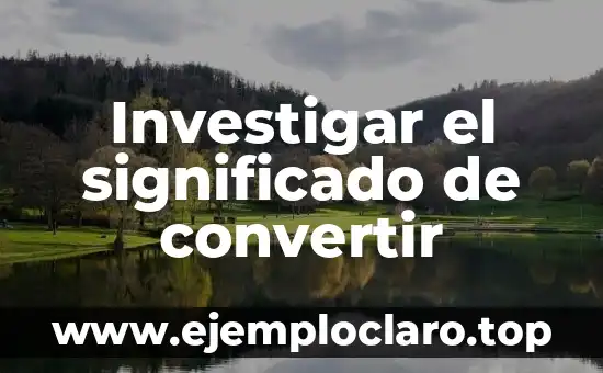 Investigar el significado de convertir