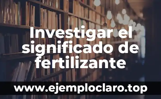 Investigar el significado de fertilizante