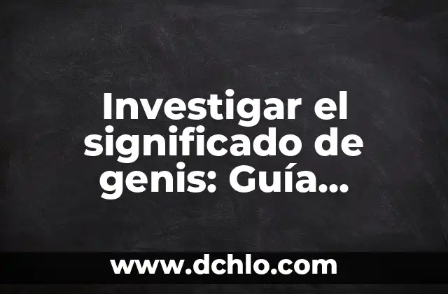 Significado del Valor de Integración 8 Investigar el significado de genis: Guía completa