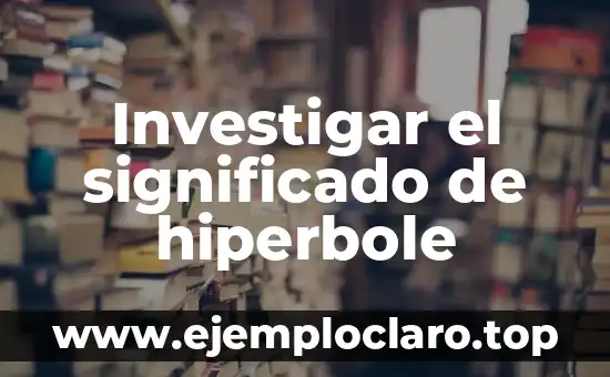 Investigar el significado de hiperbole