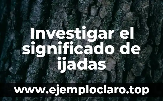 Investigar el significado de ijadas
