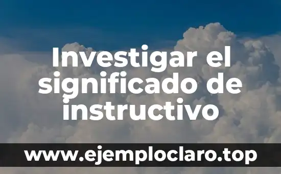 Investigar el significado de instructivo