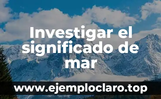 Investigar el significado de mar