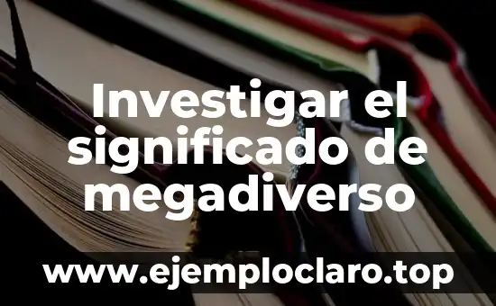 Investigar el significado de megadiverso