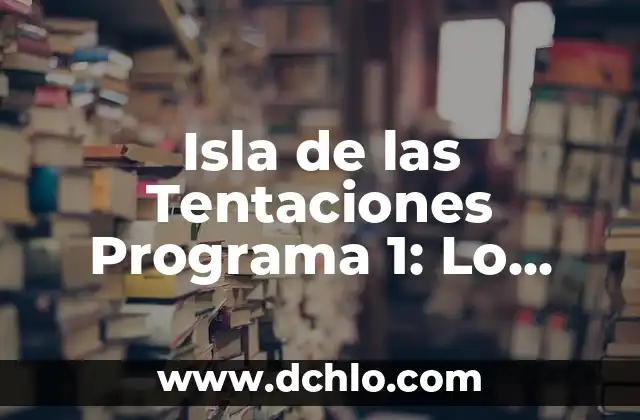 5 Mamíferos en Peligro de Extinción: Una Realidad Alarmente Cercana 6 Isla de las Tentaciones Programa 1: Lo Mejor de la Televisión Realidad