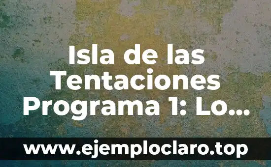 Isla de las Tentaciones Programa 1: Lo Mejor de la Televisión Realidad
