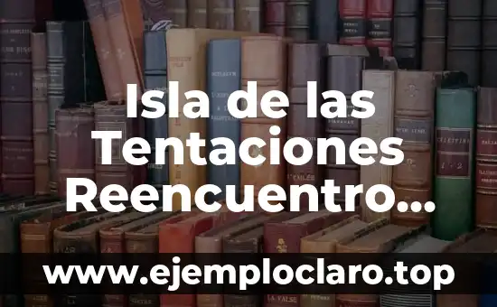 Isla de las Tentaciones Reencuentro Marieta: Todo lo que Necesitas Saber