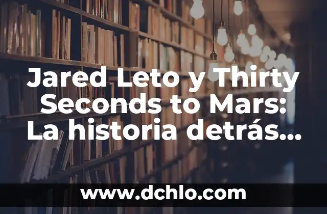 Música de Banda: Significado y Características 7 Jared Leto y Thirty Seconds to Mars: La historia detrás de la banda de rock