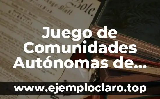 Comunidades Virtuales: Un Nuevo Paradigma Social 4 Juego de Comunidades Autónomas de España: Aprende sobre las 19 Comunidades Autónomas
