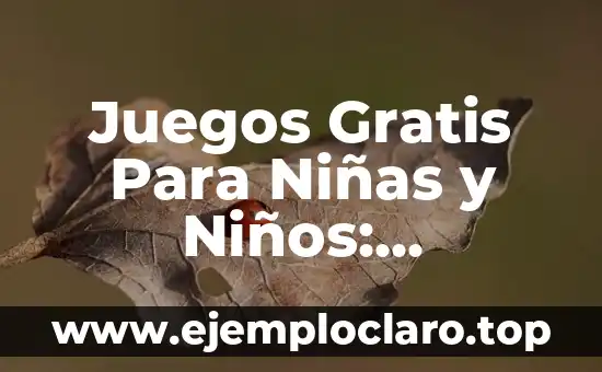 Juegos Gratis Para Niñas y Niños: Diversión y Aprendizaje Sin Límites