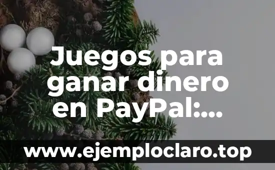 Juegos para ganar dinero en PayPal: ¡Conoce las opciones disponibles!