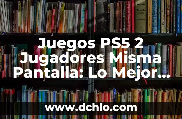 Juegos de 2, 3, 4 jugadores: divertidos y emocionantes 6 Juegos PS5 2 Jugadores Misma Pantalla: Lo Mejor de la Experiencia Multijugador