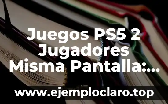 Juegos de 2, 3, 4 jugadores: divertidos y emocionantes 6 Juegos PS5 2 Jugadores Misma Pantalla: Lo Mejor de la Experiencia Multijugador