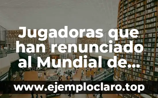 Las 10 Jugadoras de Tenis con Más Grand Slam en la Historia 5 Jugadoras que han renunciado al Mundial de Fútbol Femenino
