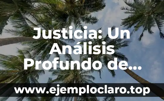 Justicia: Un Análisis Profundo de sus Características y Principios Fundamentales