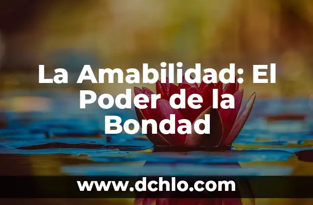El León de Judá: Un Símbolo de Poder y esperanza 6 La Amabilidad: El Poder de la Bondad