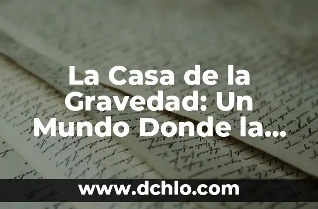 Cómo hacer un jardín en mi casa 3 La Casa de la Gravedad: Un Mundo Donde la Física se Invierte