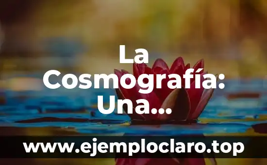 La Cosmografía: Una Exploración del Universo