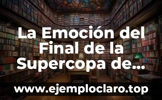 La Emoción del Final de la Supercopa de Baloncesto: Todo lo que Necesitas Saber