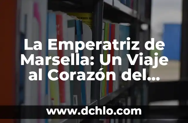 El Misterio del Nopalucan: Un Viaje al Corazón de la Cultura Azteca 7 La Emperatriz de Marsella: Un Viaje al Corazón del Misterio