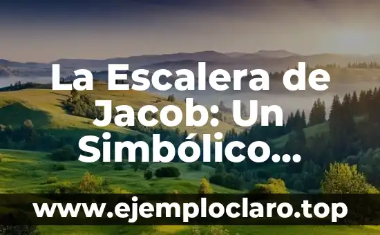 La Escalera de Jacob: Un Simbólico Ascenso Espiritual
