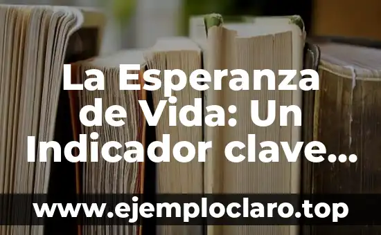 La Esperanza de Vida: Un Indicador clave de Salud Pública