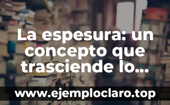 La espesura: un concepto que trasciende lo físico
