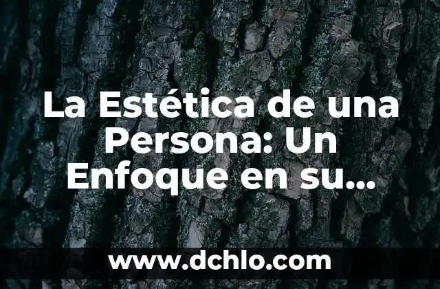 Como hacer para que la persona que amo me hable 6 La Estética de una Persona: Un Enfoque en su Significado
