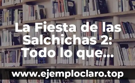 La Fiesta de las Salchichas 2: Todo lo que Necesitas Saber