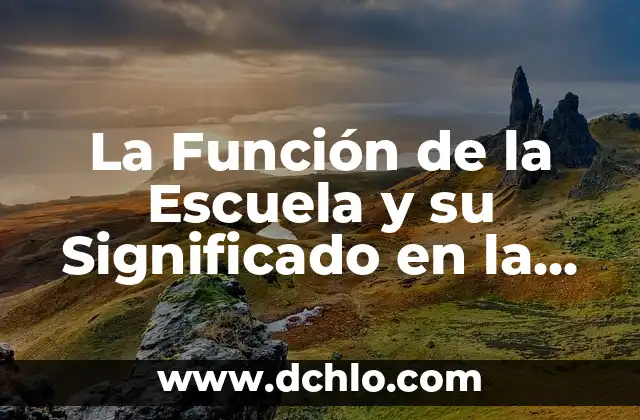 Estrobos de una Patrulla: Significado y Función 4 La Función de la Escuela y su Significado en la Sociedad