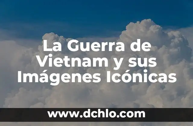 Guerra de los Boers: significado e historia detallada 3 La Guerra de Vietnam y sus Imágenes Icónicas