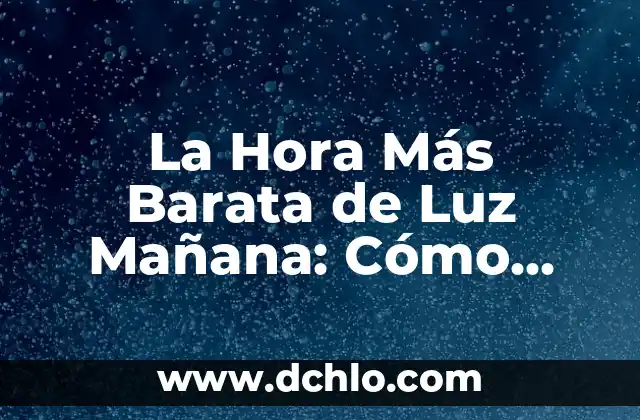Sable de Luz Amarillo Significado 8 La Hora Más Barata de Luz Mañana: Cómo Ahorrar Dinero en tu Factura de Electricidad