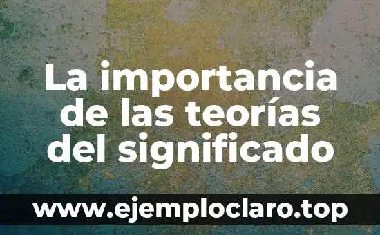 La importancia de las teorías del significado