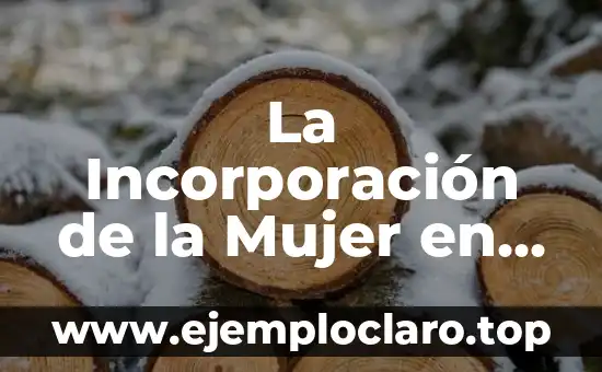 La Incorporación de la Mujer en la Sociedad: Un Tema Fundamental