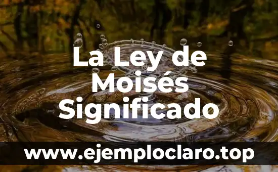 La Ley de Moisés Significado