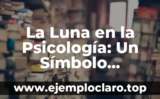 La Luna en la Psicología: Un Símbolo Profundo