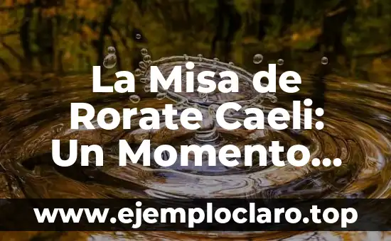 La Misa de Rorate Caeli: Un Momento Especial en Adviento