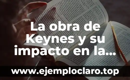 La obra de Keynes y su impacto en la economía moderna