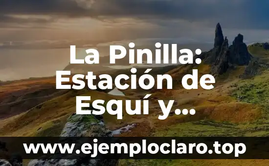La Pinilla: Estación de Esquí y Montaña, Un Destino Inolvidable en España