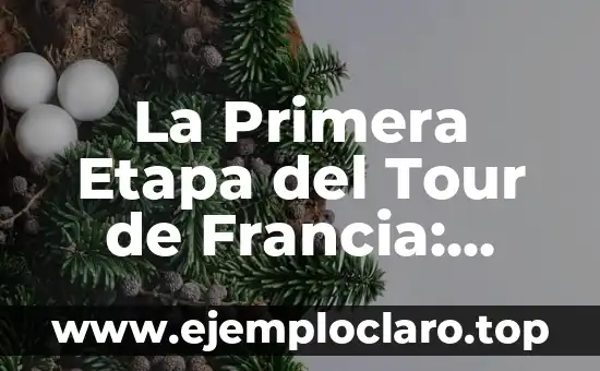 La Primera Etapa del Tour de Francia: Todo lo que Necesitas Saber