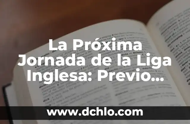 Los emblemas que representan la identidad inglesa 7 La Próxima Jornada de la Liga Inglesa: Previo, Pronósticos y Análisis