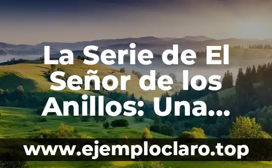 Inmersión total: significado y sinónimos 1 La Serie de El Señor de los Anillos: Una Inmersión en el Mundo de la Fantasía