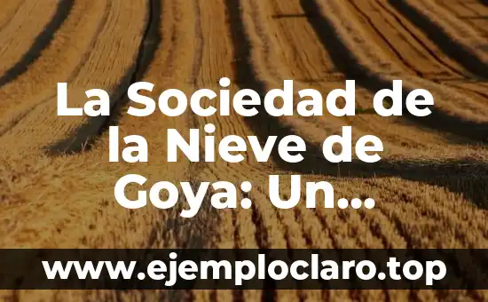 La Sociedad de la Nieve de Goya: Un Misterio Artístico