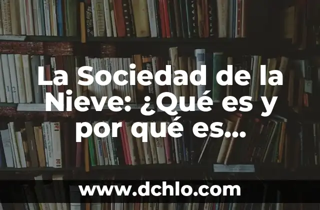 Carrera de Atletismo: ¿Qué Es y Por Qué Es Importante? 7 La Sociedad de la Nieve: ¿Qué es y por qué es importante?