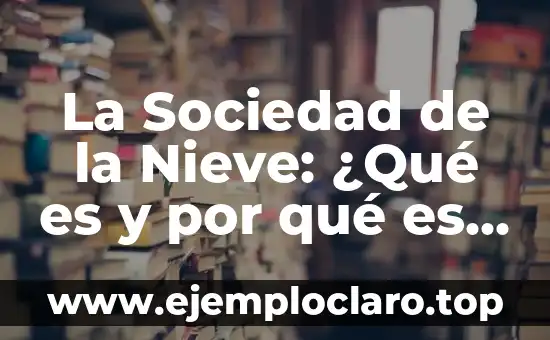 La Sociedad de la Nieve: ¿Qué es y por qué es importante?