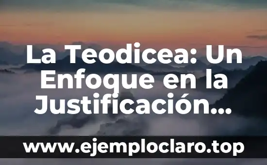 El significado insuficiente de las palabras: Un enfoque detallado 4 La Teodicea: Un Enfoque en la Justificación Divina
