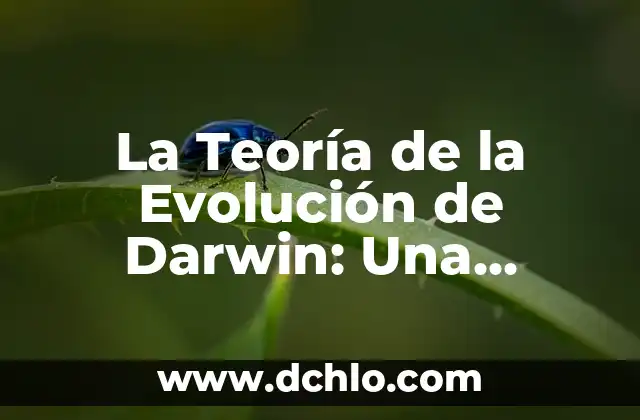 La Teoría de la Evolución de Charles Darwin: Una Revolución en la Ciencia 3 La Teoría de la Evolución de Darwin: Una Revolución en la Biología