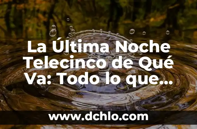 Si de Verdad Quieres Película Completa: Todo Lo Que Necesitas Saber 4 La Última Noche Telecinco de Qué Va: Todo lo que Necesitas Saber