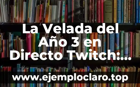 Como Hacer para No Esperar Nada de Nadie 3 La Velada del Año 3 en Directo Twitch: ¿Qué Esperar de este Evento de Streaming?